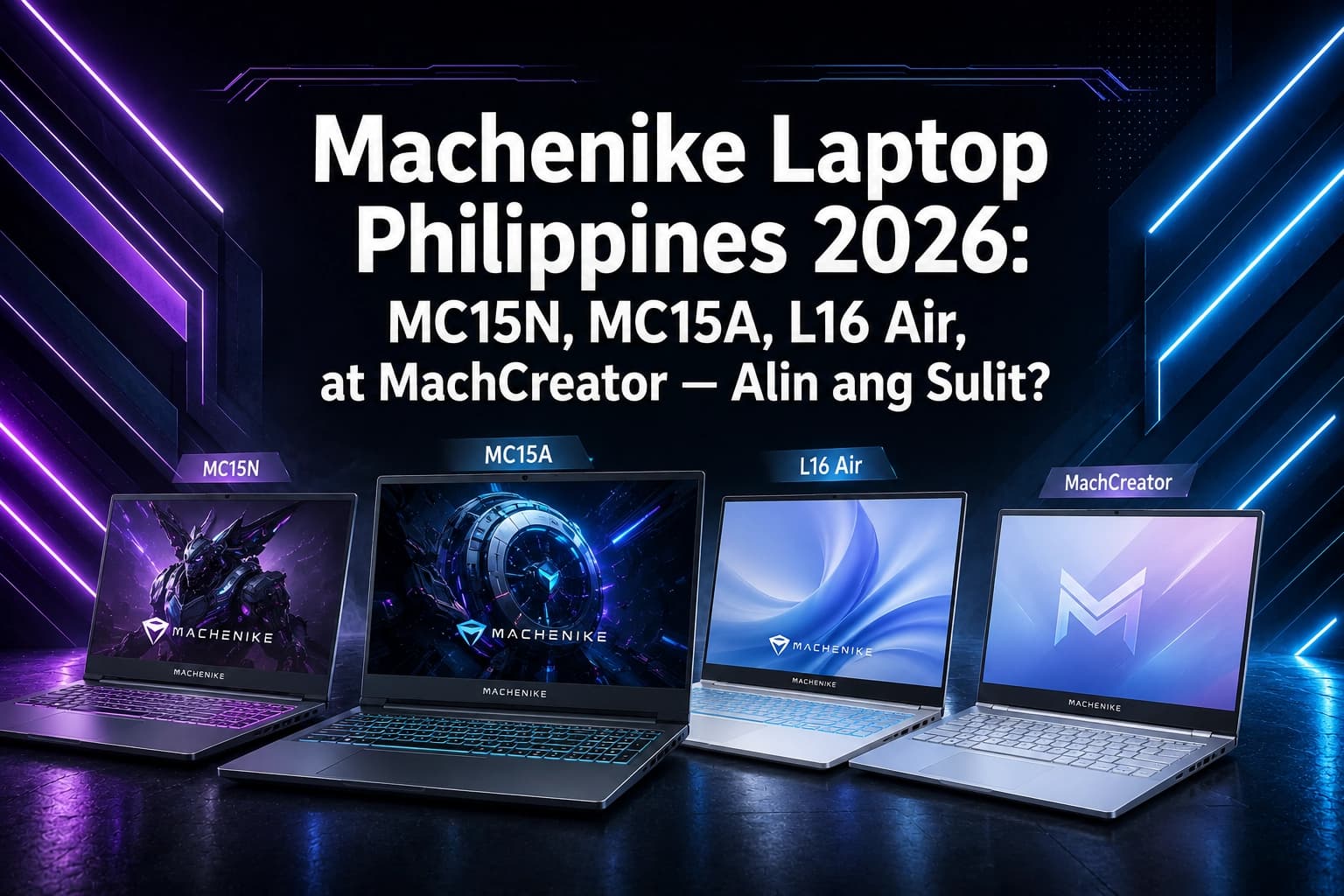 Machenike Laptop Philippines 2026: MC15N, MC15A, L16 Air, at MachCreator — Alin ang Sulit?