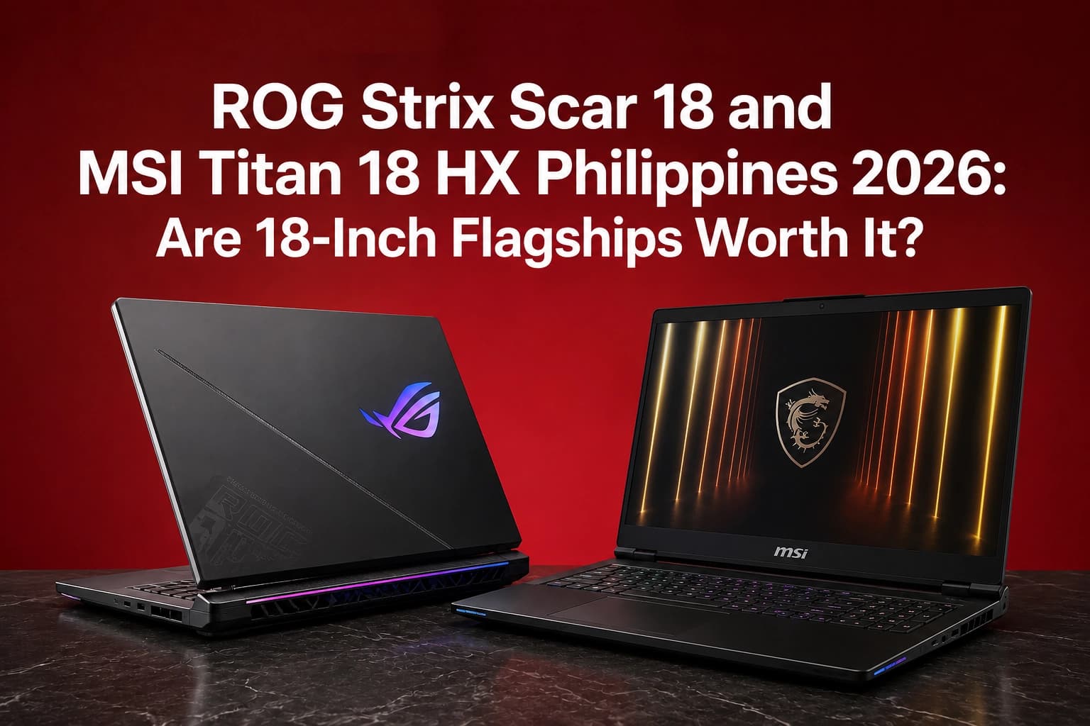 ROG Strix Scar 18 and MSI Titan 18 HX Philippines 2026: Are 18-Inch Flagships Worth It?